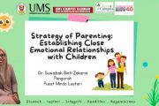 Strategy of Parenting: Establishing Close Emotional Relationship With Children by Dr. Suwaibah Zakaria, Pengarah, PML UMS